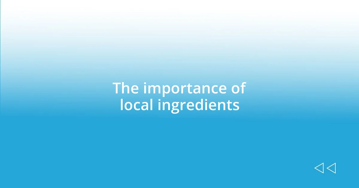 The importance of local ingredients