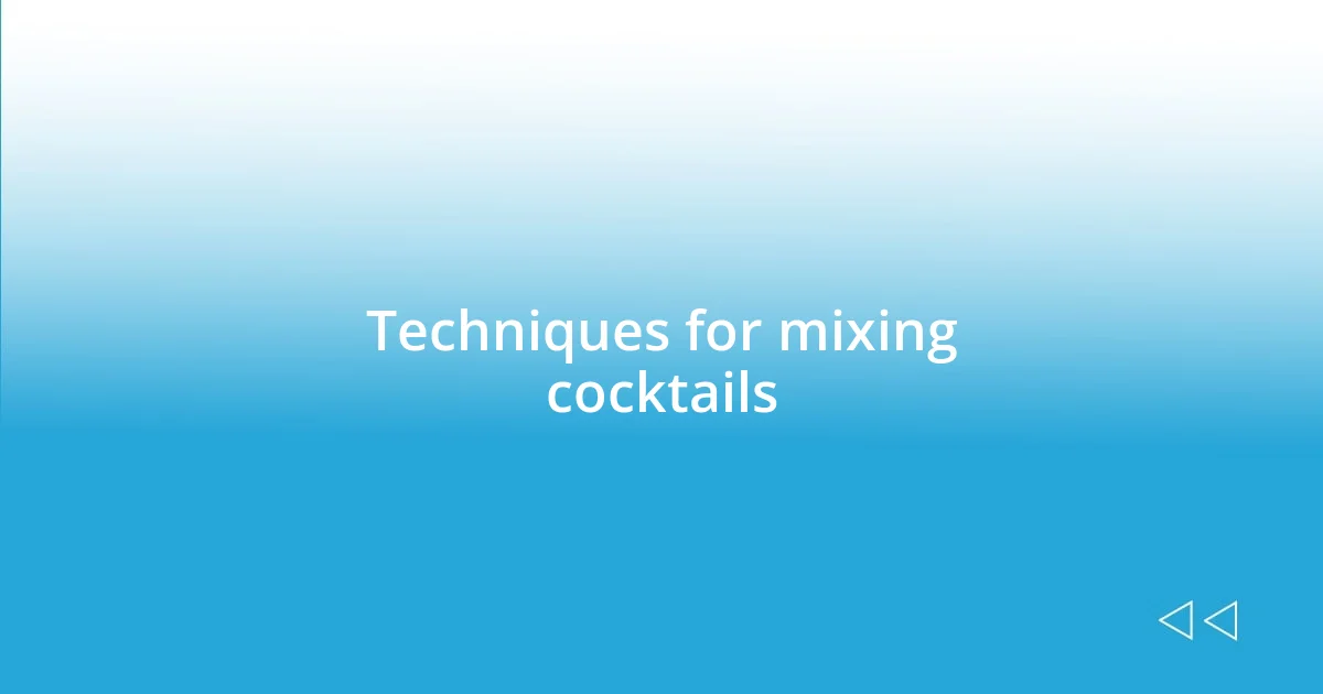 Techniques for mixing cocktails