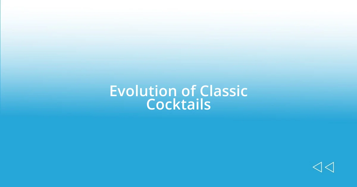 Evolution of Classic Cocktails