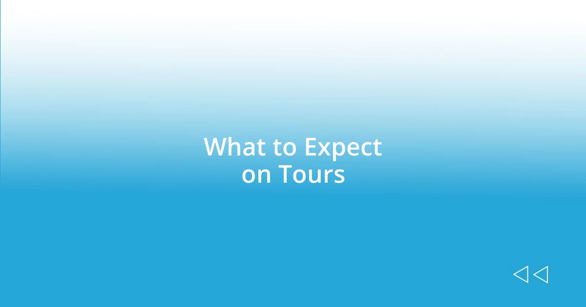 What to Expect on Tours