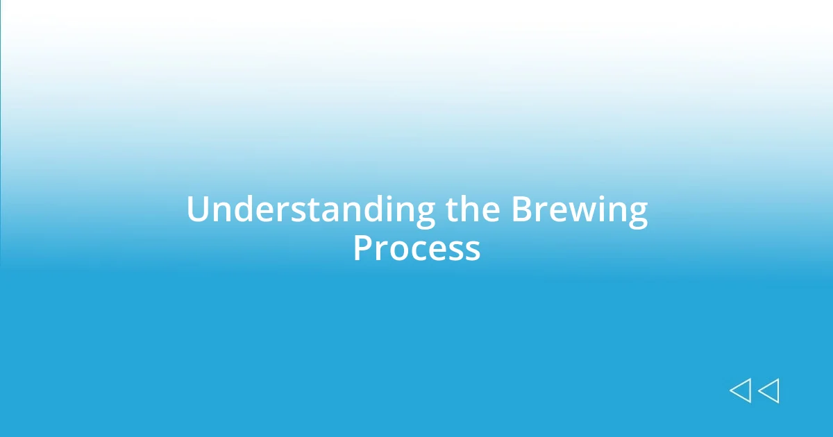 Understanding the Brewing Process