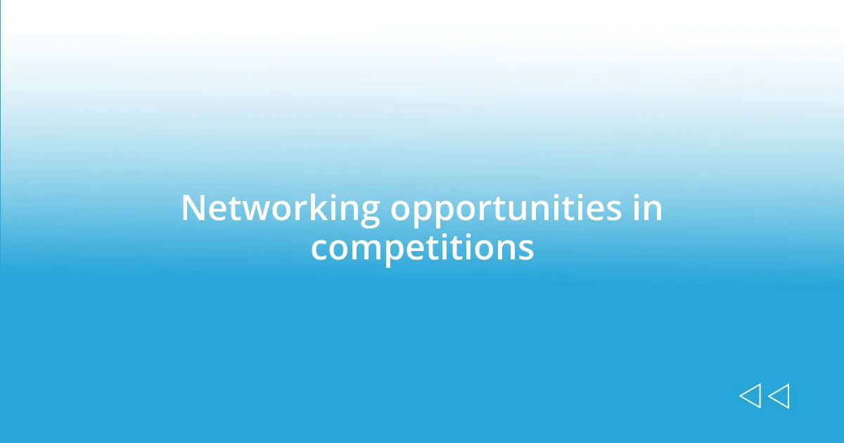 Networking opportunities in competitions