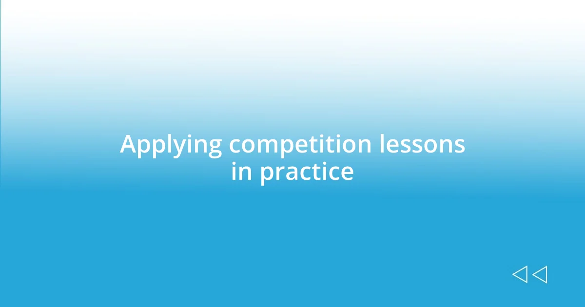 Applying competition lessons in practice