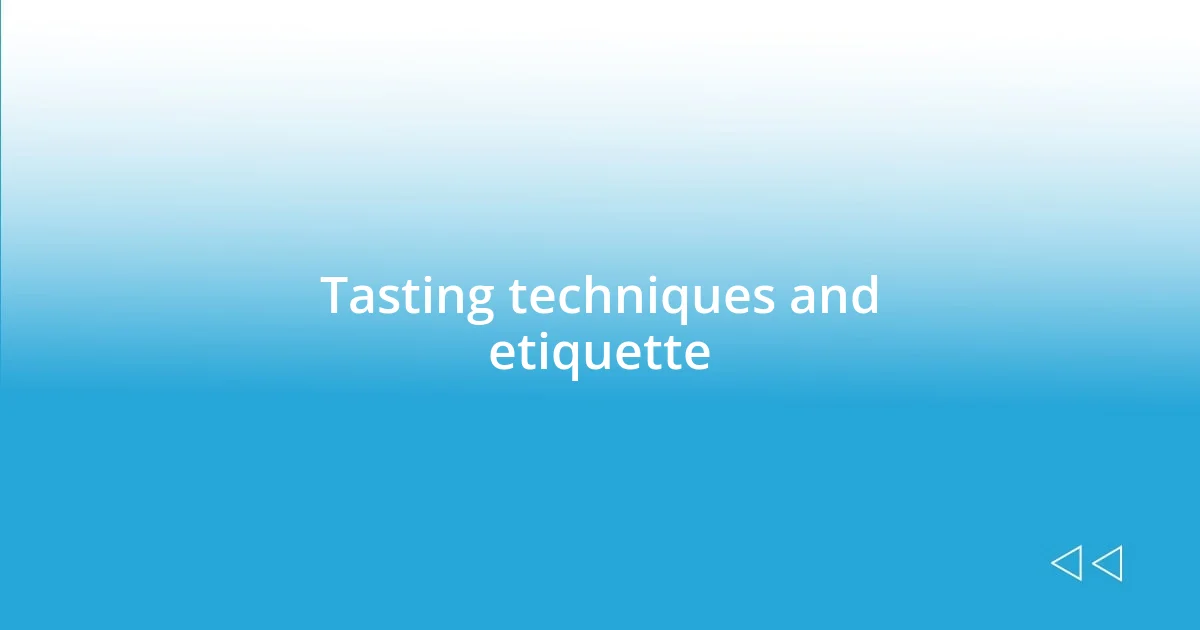 Tasting techniques and etiquette