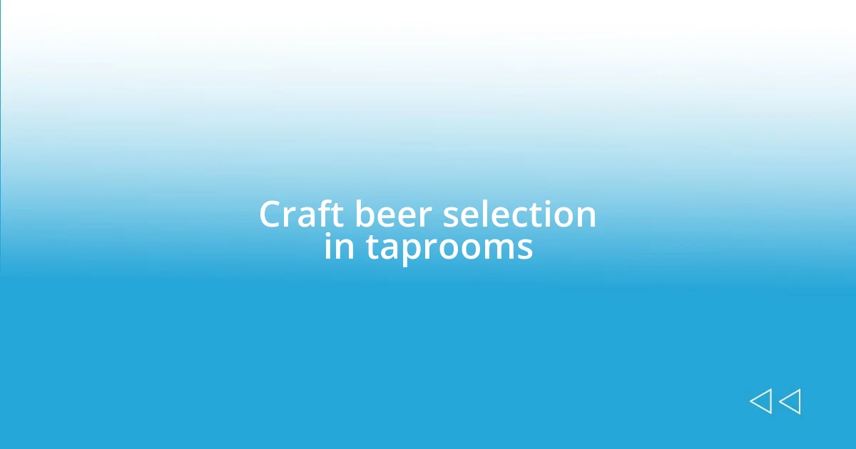 Craft beer selection in taprooms