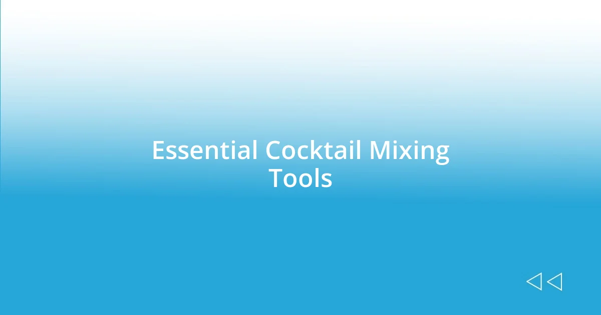 Essential Cocktail Mixing Tools