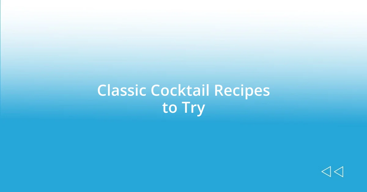 Classic Cocktail Recipes to Try