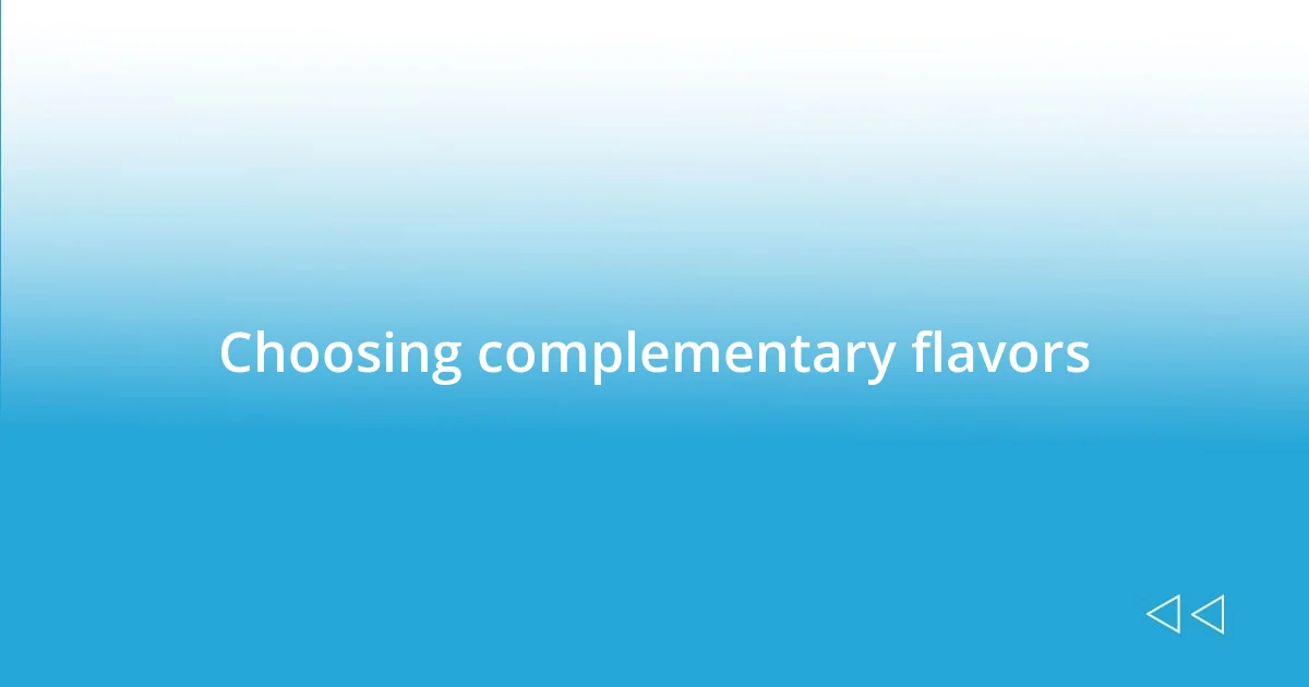 Choosing complementary flavors