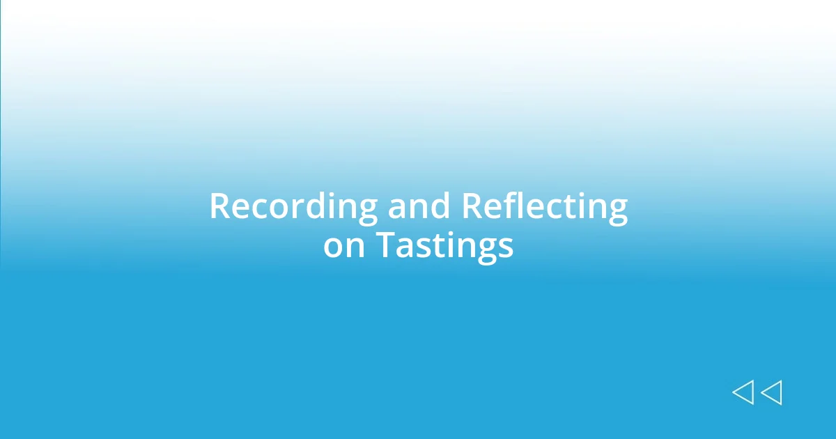 Recording and Reflecting on Tastings