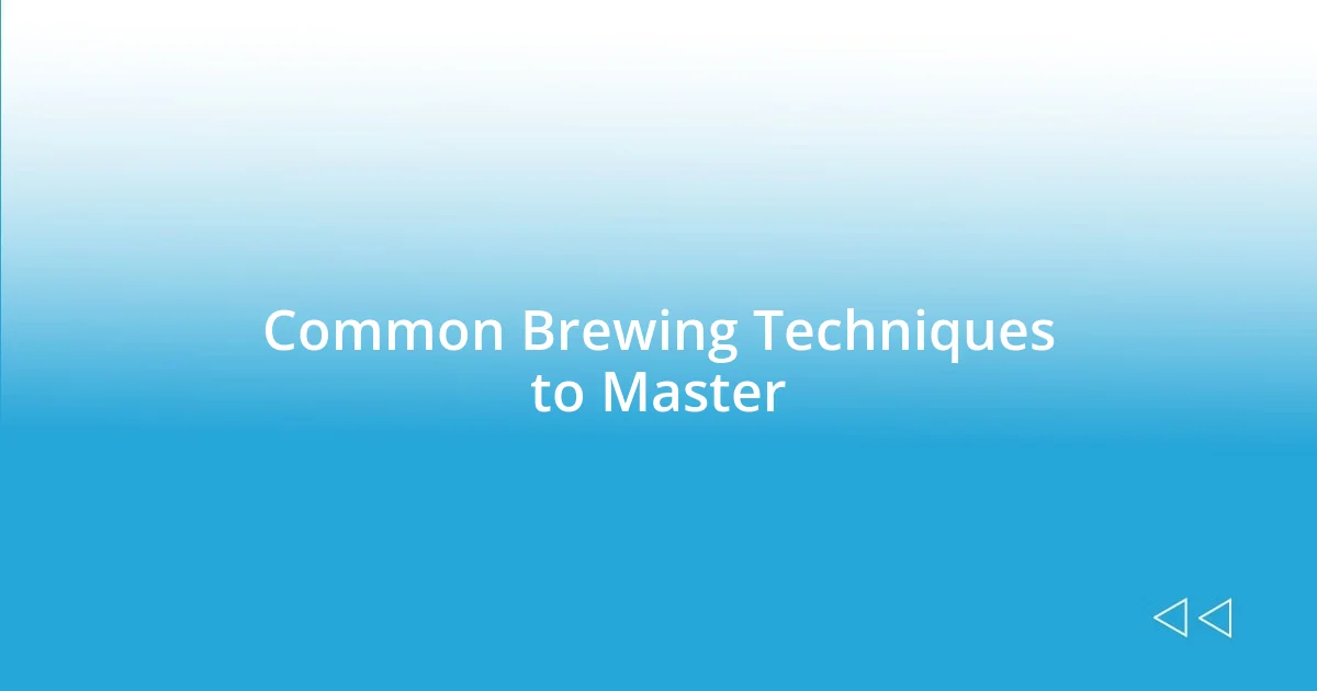 Common Brewing Techniques to Master