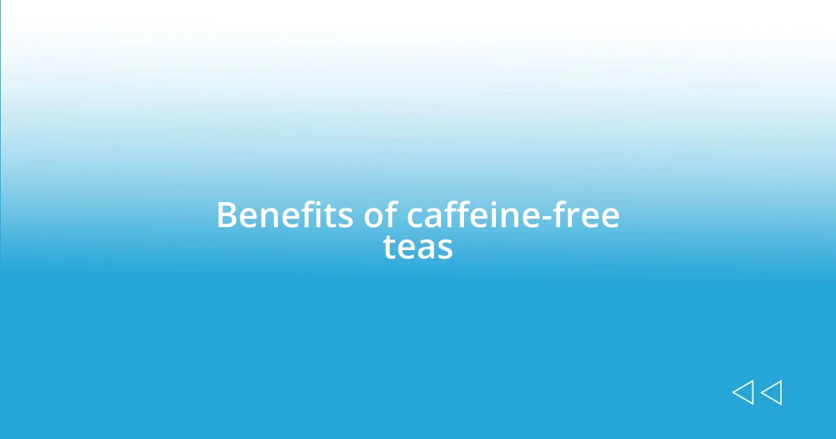 Benefits of caffeine-free teas