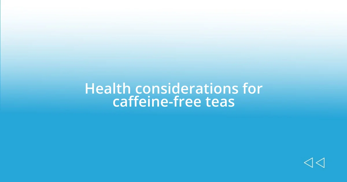 Health considerations for caffeine-free teas