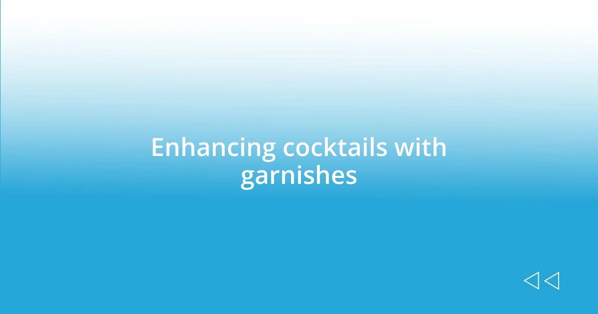 Enhancing cocktails with garnishes