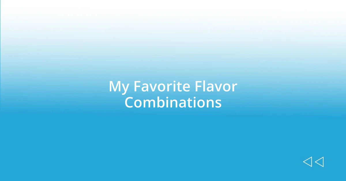 My Favorite Flavor Combinations