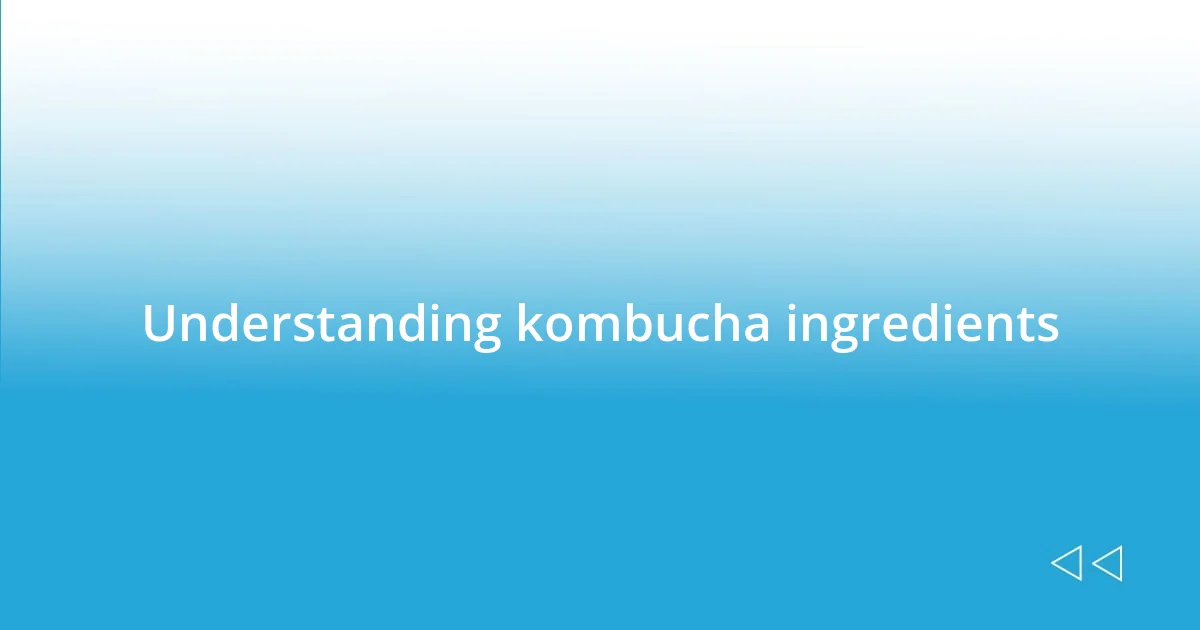 Understanding kombucha ingredients