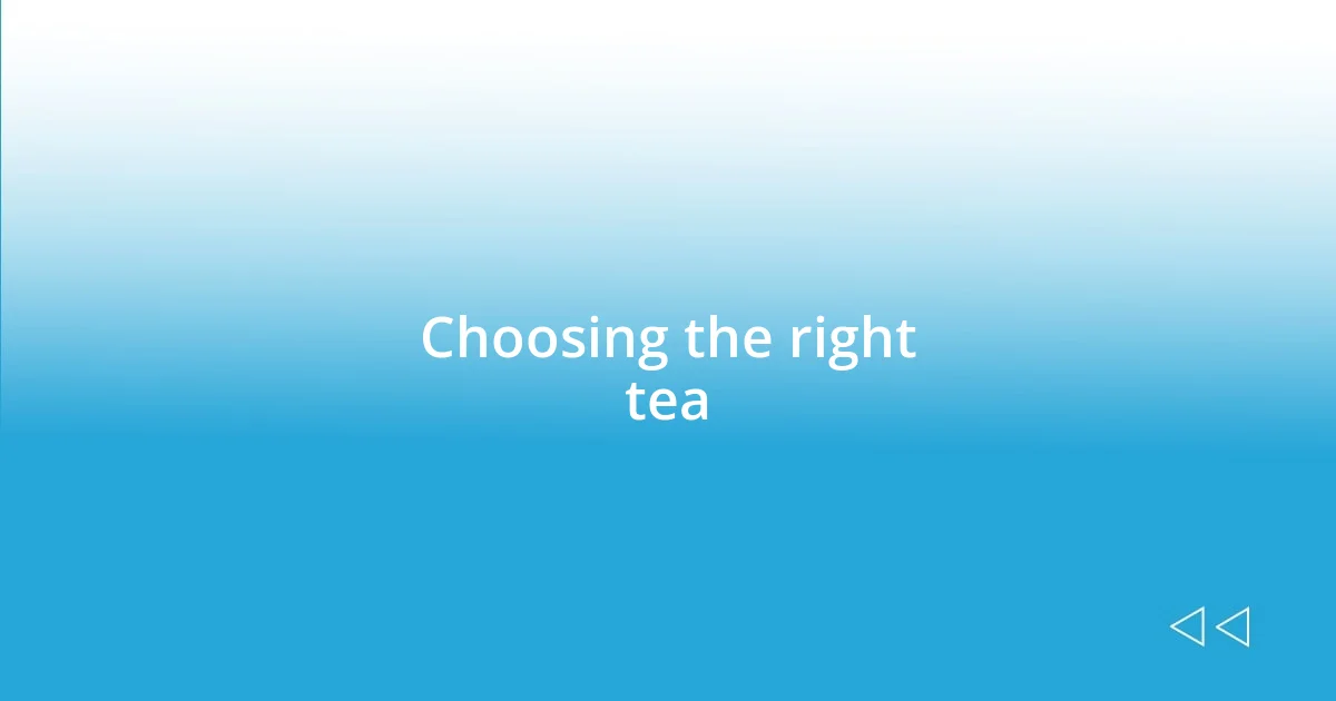 Choosing the right tea